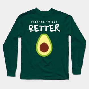 Prepare to Get Better Avocado Long Sleeve T-Shirt